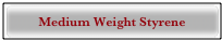 Medium Weight Styrene